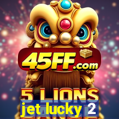 jet lucky 2